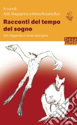 Racconti del tempo del sogno. Miti, leggende e favole aborigene libro