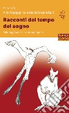 Racconti del tempo del sogno. Miti, leggende e favole aborigene libro di Magagnino A. (cur.) Buri M. R. (cur.)