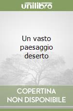 Un vasto paesaggio deserto libro