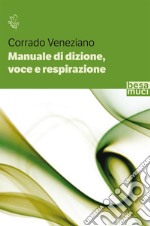 Manuale di dizione, voce e respirazione libro