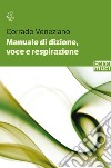 Manuale di dizione, voce e respirazione libro