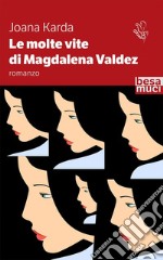 Le molte vite di Magdalena Valdez