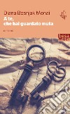 A te, che hai guardato muta libro di Bosnjak Monai Diana