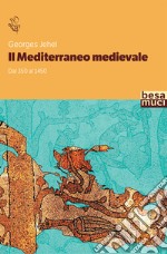 Il Mediterraneo medievale. Dal 350 al 1450