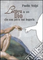 Lettera a un dio che non potrà mai leggerla