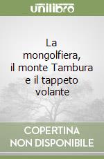 La mongolfiera, il monte Tambura e il tappeto volante libro