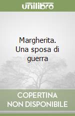 Margherita. Una sposa di guerra libro