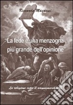 La fede è una menzogna più grande dell'opinione. La religione come il wannamarchismo libro