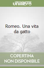 Romeo. Una vita da gatto libro