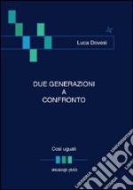 Due generazioni a confronto. Così uguali... così diverse libro