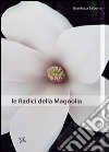 Le radici della magnolia libro