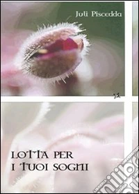Lotta per i tuoi sogni libro