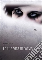 La mia vita in poesia libro