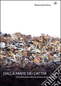 Dalla parte dei cattivi. Considerazioni di una donna qualunque libro