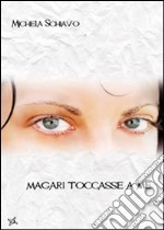 Magari toccasse a me