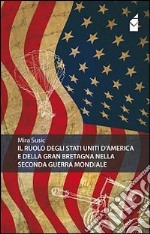 Il ruolo degli Stati Uniti d'America e della Gran Bretagna nella seconda guerra mondiale libro