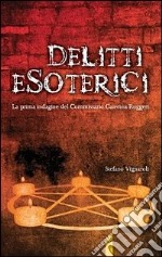 Delitti esoterici. La prima indagine del commissario Caterina Ruggeri libro