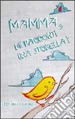 Mamma, mi racconti una storiella? libro