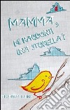 Mamma, mi racconti una storiella? libro