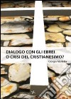 Dialogo con gli ebrei o crisi del Cristianesimo? libro