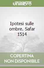 Ipotesi sulle ombre. Safar 1514 libro