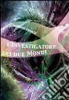 L'investigatore dei due mondi libro