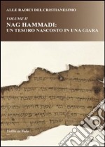 Alle radici del cristianesimo. Vol. 2: Nag Hammadi: un tesoro nascosto in una giara libro