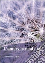 L'amore secondo me libro