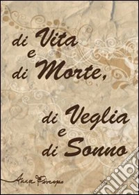 Di vita e di morte, di veglia e di sonno libro