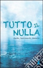 Tutto il nulla. Vuoto, sentimenti, materia