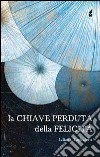 La chiave perduta della felicità libro