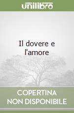 Il dovere e l'amore libro