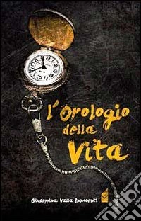 L'orologio della vita libro
