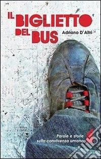 Il biglietto del bus. Parole e storie sulla convivenza umana libro