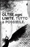 Oltre ogni limite. Tutto è possibile libro