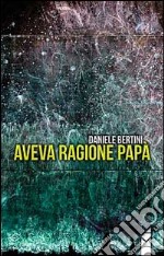 Aveva ragione papà libro