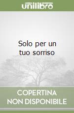 Solo per un tuo sorriso libro