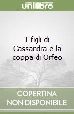 I figli di Cassandra e la coppa di Orfeo