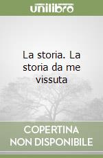 La storia. La storia da me vissuta libro