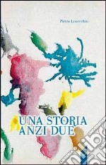 Una storia anzi due