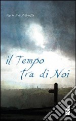 Il tempo tra di noi libro