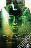 Akhenaton. Luce e tenebra. Vol. 1: L'iniziazione libro