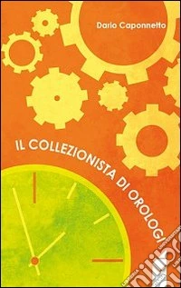 Il collezionista di orologi libro