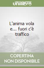 L'anima vola e... fuori c'è traffico libro