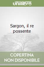 Sargon, il re possente libro