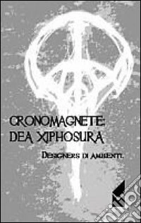 Designers di ambienti. Cronomagnere: dea xiphosura. Sonata sincopata a volo radente sul racconto libro