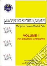 Mu Gen Do sport karate. Ediz. illustrata. Vol. 1: Per praticanti e istruttori libro