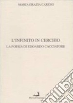 L'infinito in cerchio. La poesia di Edoardi Cacciatore