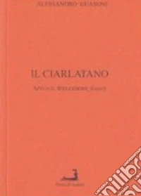 Il ciarlatano. Appunti, riflessioni, saggi libro