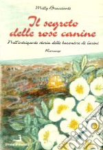 Il segreto delle rose canine nell'intrigante storia delle baronesse di Carini libro